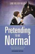 Pretending to be normal : living with asperger's syndrome (autism spectrum disorder) / Liane Holliday Willey ; foreword by Tony Attwood.