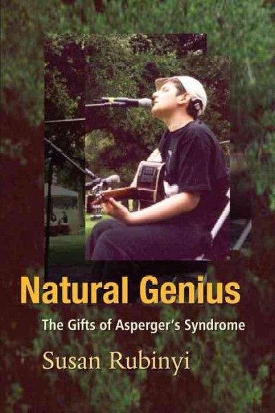 Natural genius : the gifts of Asperger's syndrome / Susan Rubinyi.