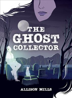 The ghost collector / Allison Mills.