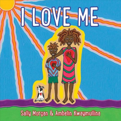 I love me [board book] / Sally Morgan & Ambelin Kwaymullina.