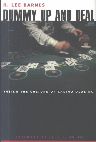 Dummy up and deal : inside the culture of casino dealing / H. Lee Barnes ; foreword by John L. Smith.