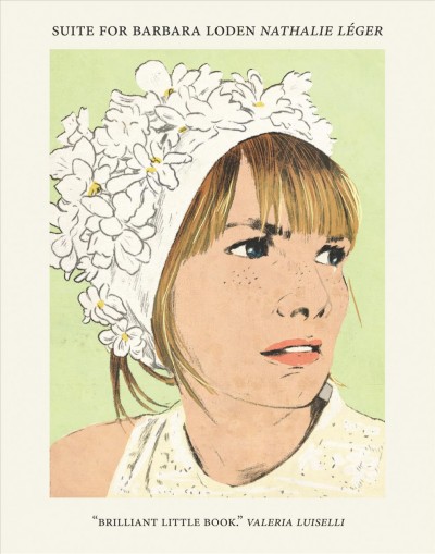Suite for Barbara Loden / Nathalie Léger ; translated from the French by Natasha Lehrer and Cécile Menon.
