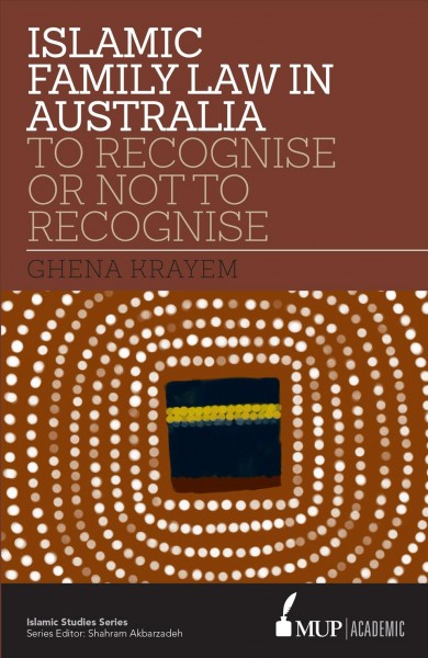 Islamic family law in Australia : to recognise or not to recognise / Ghena Krayem.