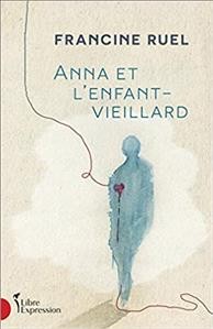 Anna et l'enfant-vieillard / Francine Ruel.