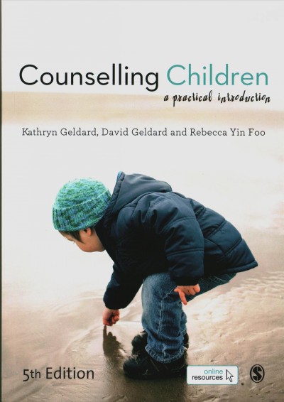 Counselling children : a practical introduction / Kathryn Geldard, David Geldard, and Rebecca Yin Foo.
