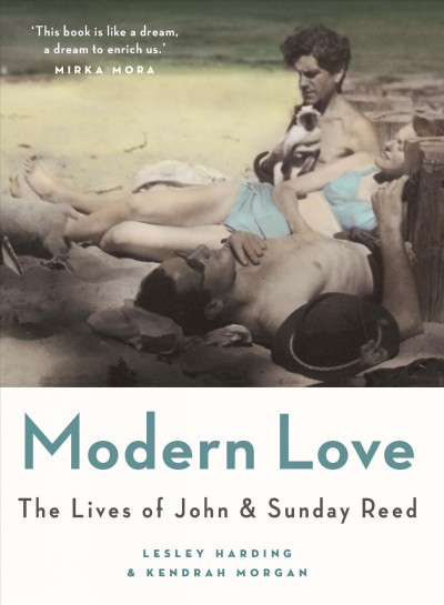 Modern love : the lives of John & Sunday Reed / Lesley Harding & Kendrah Morgan.