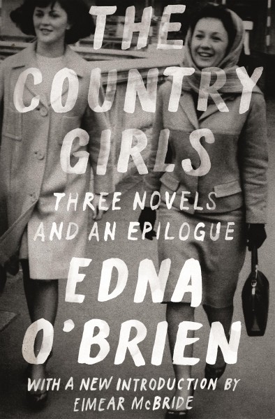 The country girls : three novels and an epilogue / Edna O'Brien ; with an introduction by Eimear McBride.