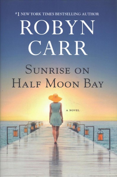 Sunrise on Half Moon Bay : a novel / Robyn Carr.