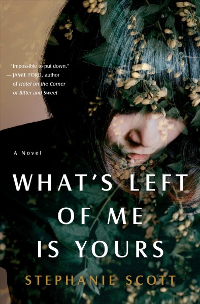 What's left of me is yours : a novel / Stephanie Scott.