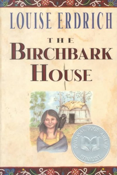 The birchbark house / Louise Erdrich with illustrations by the author.