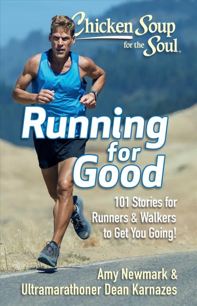 Running for good : 101 stories for runners & walkers to get you going! / Amy Newmark, Dean Karnazes.