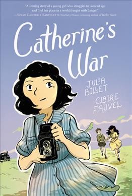 Catherine's war / Julia Billet ; Claire Fauvel ; translation by Ivanka Hahnenberger.
