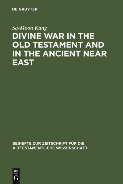 Divine war in the Old Testament and in the ancient Near East / Sa-Moon Kang.
