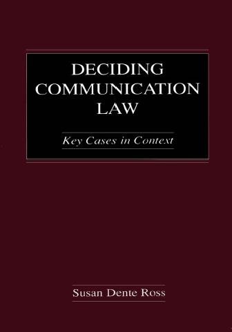 Deciding communication law : key cases in context / Susan Dente Ross.