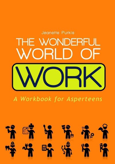 Wonderful World of Work : a Workbook for Asperteens.