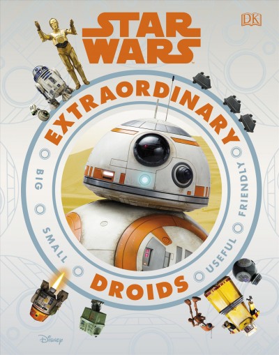 Star Wars extraordinary droids / written by Simon Beecroft ; illustrations by Jess Tapolcai and Luis Ribeiro.