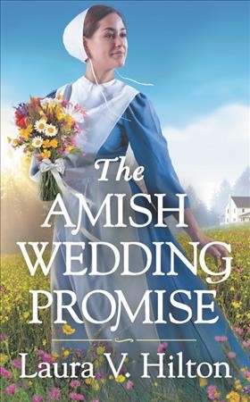 The Amish wedding promise / Laura V. Hilton.