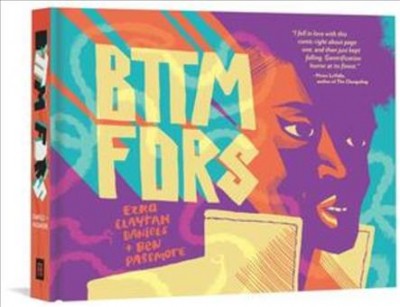 BTTM FDRS / written by Ezra Claytan Daniels ; illustrated by Ben Passmore.