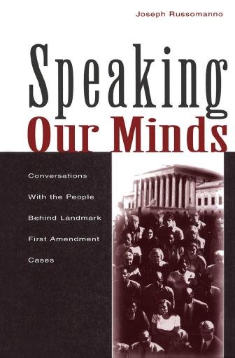 Speaking our minds : conversations with the people behind landmark First Amendment cases / Joseph Russomanno.