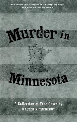 Murder in Minnesota : a collection of true cases / Miscellaneous{MISC}