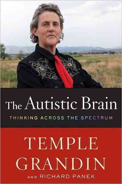 Autistic brain :, The thinking across the spectrum  Hardcover{} Temple Grandin and Richard Panek.