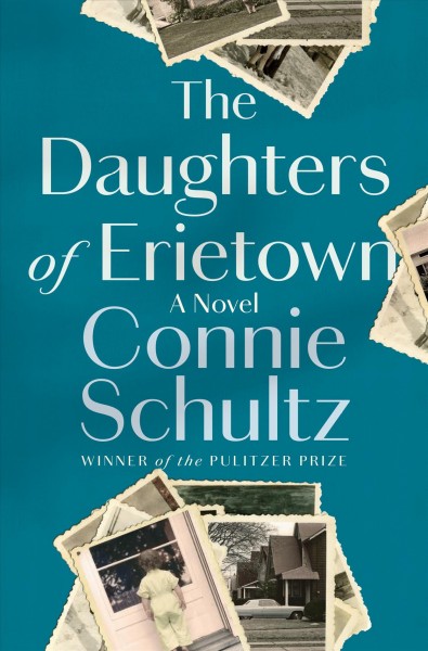 The daughters of Erietown : a novel / Connie Schultz.