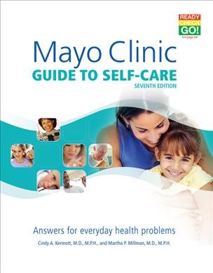 Mayo Clinic guide to self-care : answers for everyday health problems / Cindy A. Kermott, M.D., M.P.H., medical editor, Martha P. Millman, M.D., M.P.H., medical editor.