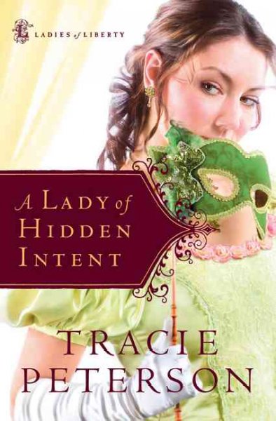A Lady of Hidden Intent v.2 : Ladies of Liberty / Tracie Peterson.