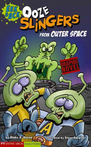 Ooze slingers from outer space / by Blake A. Hoena ; illustrated by Steve Harpster. --