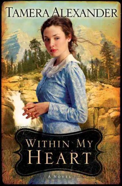 Within My Heart : v.3 : Timber Ridge Reflections / Tamera Alexander.