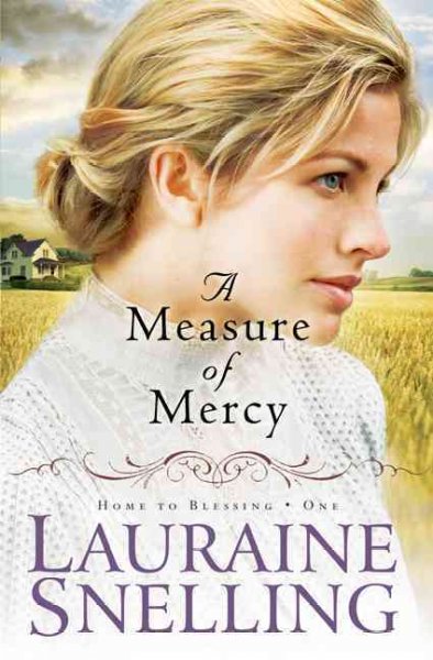 A Measure of Mercy : v.1 : Home to Blessing / Lauraine Snelling.