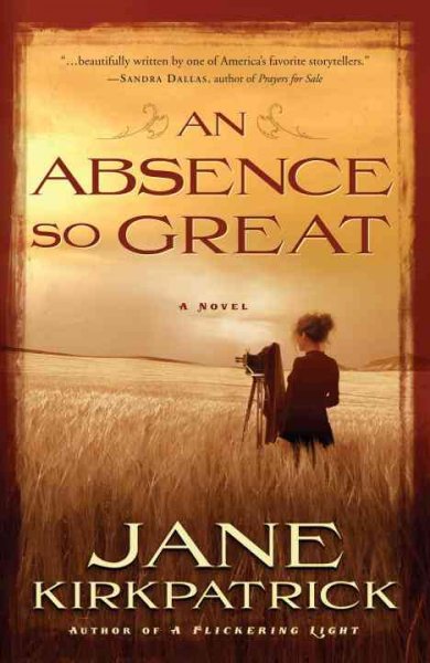 An Absence so Great : v. 2 : Portraits of the Heart / Jane Kirkpatrick.