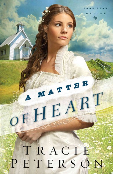 A matter of heart : v. 3 : Lone Star brides / Tracie Peterson.