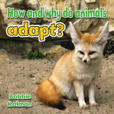 How and why do animals adapt? / Bobbie Kalman.