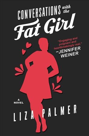 Conversations with the fat girl : a novel / Liza Palmer.