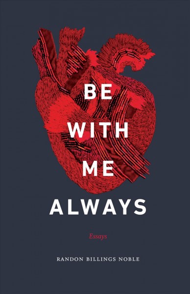 Be with me always : essays / Randon Billings Noble.