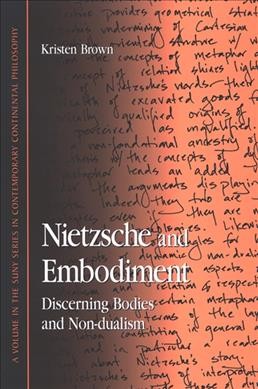 Nietzsche and embodiment : discerning bodies and non-dualism / Kristen Brown.