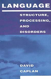 Language : structure, processing, and disorders / David Caplan.