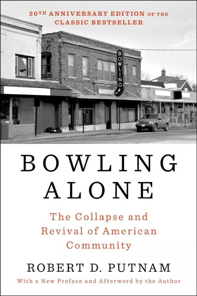 Bowling alone : the collapse and revival of American community / Robert D. Putnam.