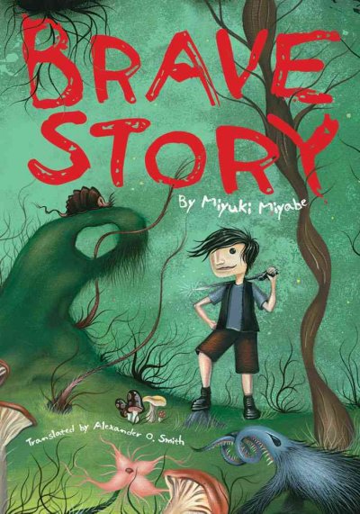 Brave story / Miyuki Miyabe ; translated by Alexander O. Smith.