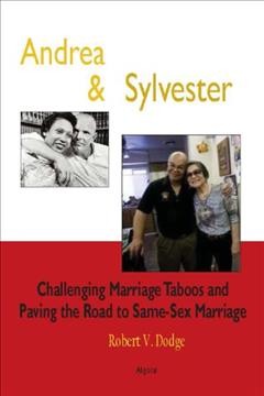 Andrea and Sylvester : challenging marriage taboos and the road to a same sex marriage decision / by Robert V. Dodge.