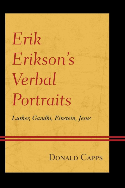 Erik Erikson's verbal portraits : Luther, Gandhi, Einstein, Jesus / Donald Capps.