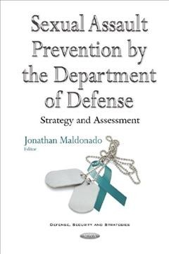 Sexual assault prevention by the Department of Defense : strategy and assessment / Jonathan Maldonado, editor.
