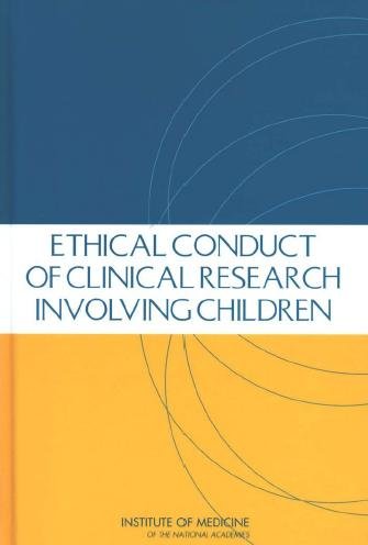 Ethical conduct of clinical research involving children / Marilyn J. Field and Richard E. Behrman, editors ; Committee on Clinical Research Involving Children, Board on Health Sciences Policy, Institute of Medicine of the National Academies.