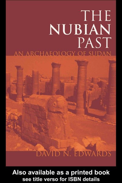 The Nubian past : an archaeology of the Sudan / David N. Edwards.