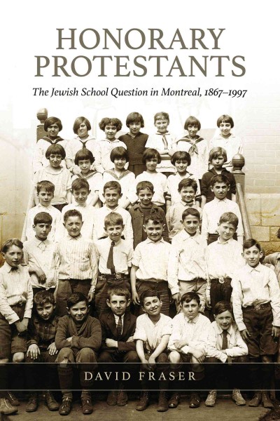 "Honorary Protestants" : the Jewish school question in Montreal, 1867-1997 / David Fraser.