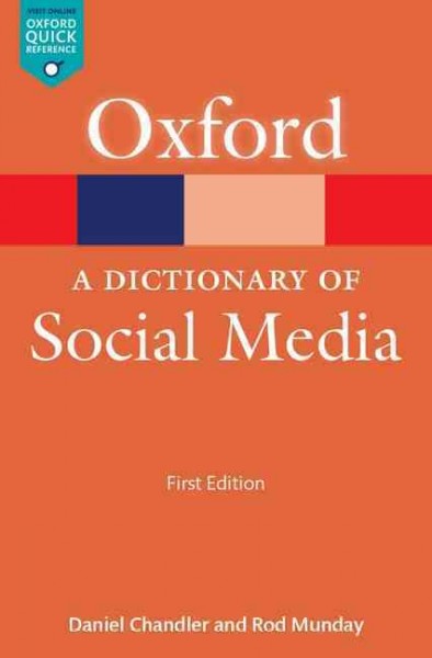A dictionary of social media / Daniel Chandler and Rod Munday.