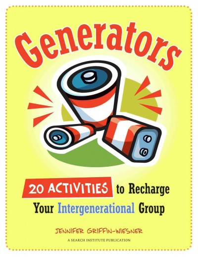 Generators [electronic resource] : 20 activities to recharge your intergenerational group / Jennifer Griffin-Wiesner.