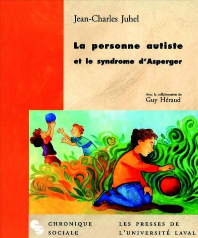 La personne autiste et le syndrome d'Asperger / Jean-Charles Juhel ; avec la collaboration de Guy Héraud.