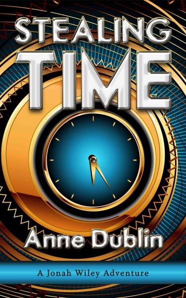 Stealing time : a Jonah Wiley adventure / Anne Dublin.